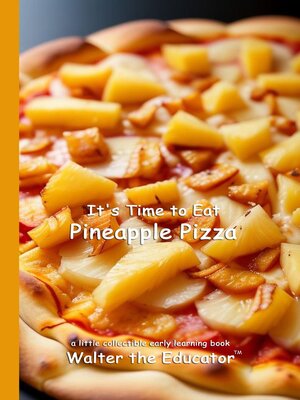 cover image of It's Time to Eat Pineapple Pizza